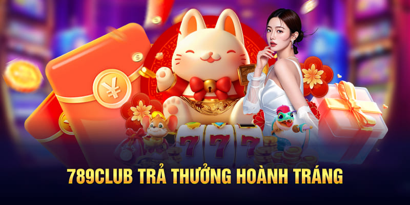 789Club trả thưởng hoành tráng