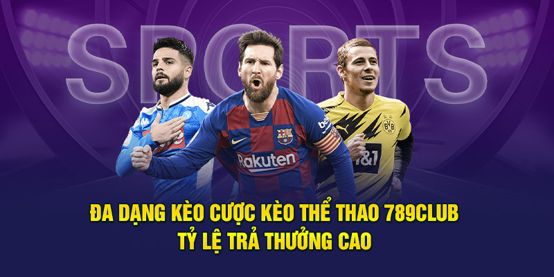 Đa dạng kèo cược kèo thể thao 789Club, tỷ lệ trả thưởng cao