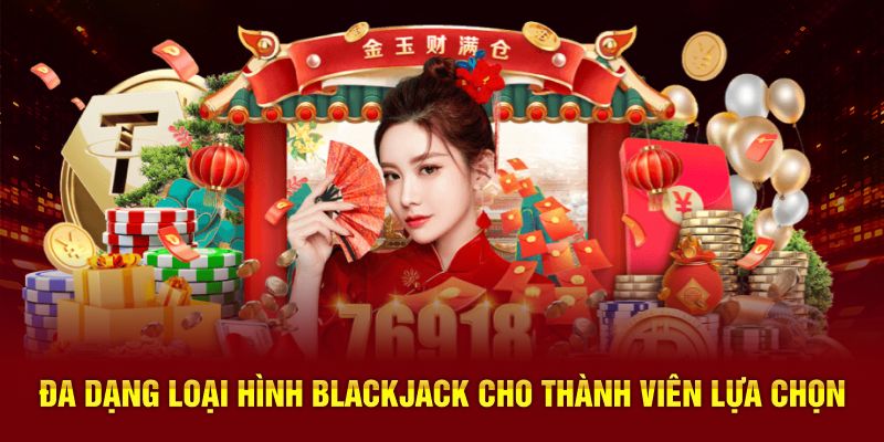 Đa dạng loại hình Blackjack cho thành viên lựa chọn