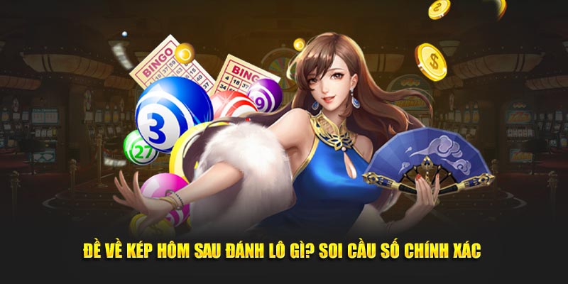 Đề Về Kép Hôm Sau Đánh Lô Gì? Soi Cầu Số Chính Xác