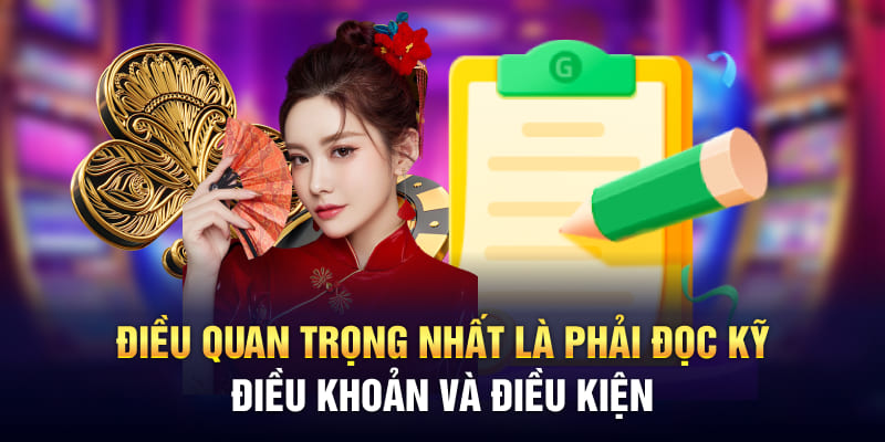 Điều quan trọng nhất là phải đọc kỹ điều khoản và điều kiện