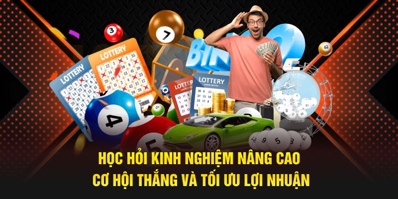 Học hỏi kinh nghiệm nâng cao cơ hội thắng và tối ưu lợi nhuận 