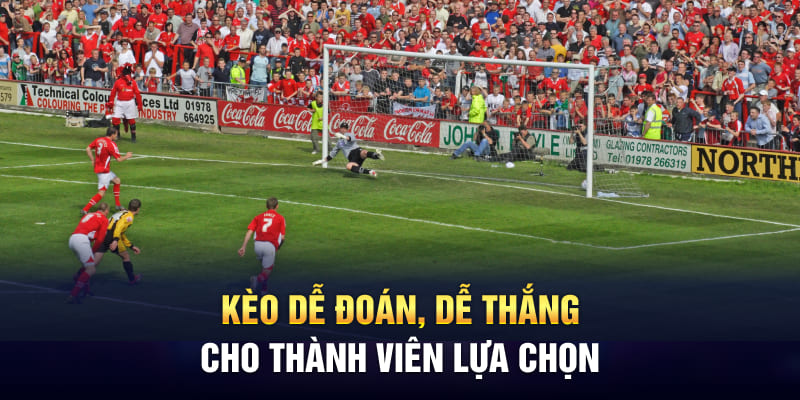Kèo dễ đoán, dễ thắng cho thành viên lựa chọn