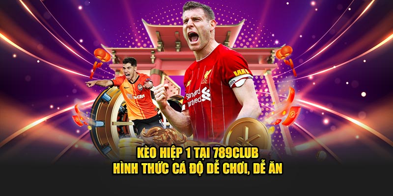 Kèo Hiệp 1 Tại 789Club - Hình Thức Cá Độ Dễ Chơi, Dễ Ăn