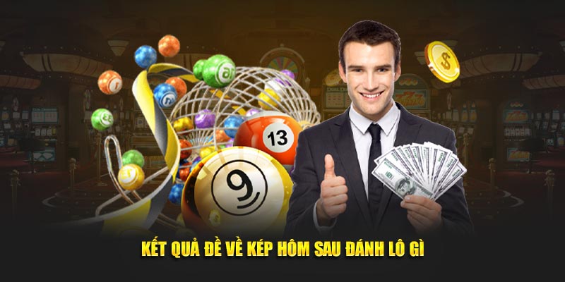 Tìm hiểu kết quả đề về kép hôm sau đánh lô gì