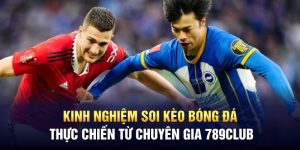 Kinh nghiệm soi kèo bóng đá thực chiến từ chuyên gia 789Club