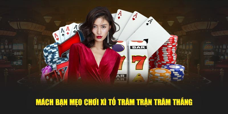 Mách bạn mẹo chơi Xì tố trăm trận trăm thắng