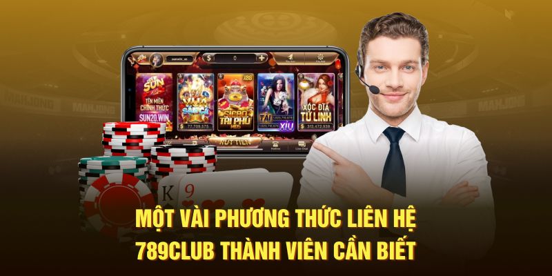 Một vài phương thức liên hệ 789Club thành viên cần biết