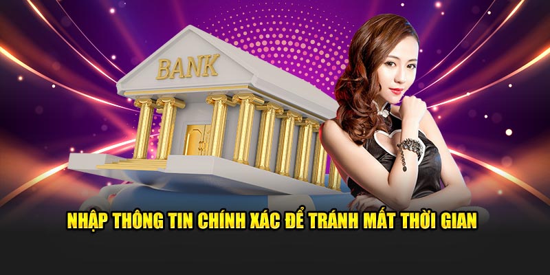 Nhập thông tin chính xác để tránh mất thời gian của hội viên