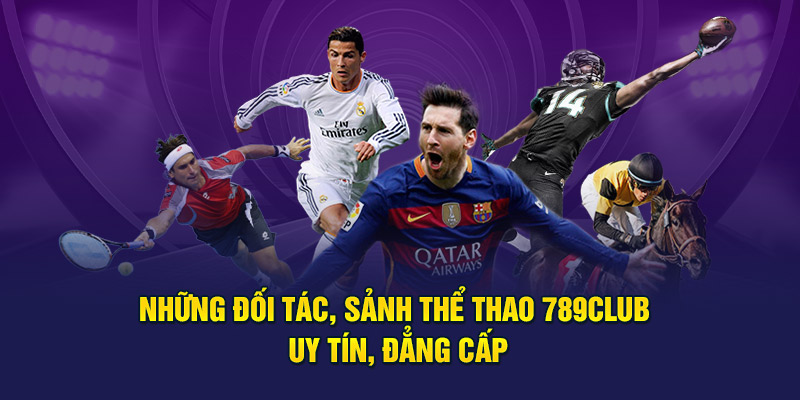 Những đối tác, sảnh thể thao 789Club uy tín, đẳng cấp