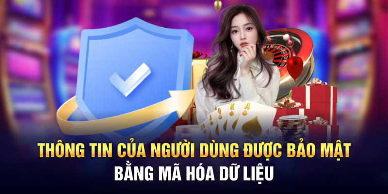 Thông tin của người dùng được bảo mật bằng mã hóa dữ liệu