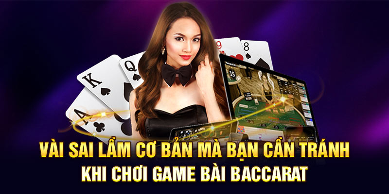 Vài sai lầm cơ bản mà bạn cần tránh khi chơi game bài Baccarat